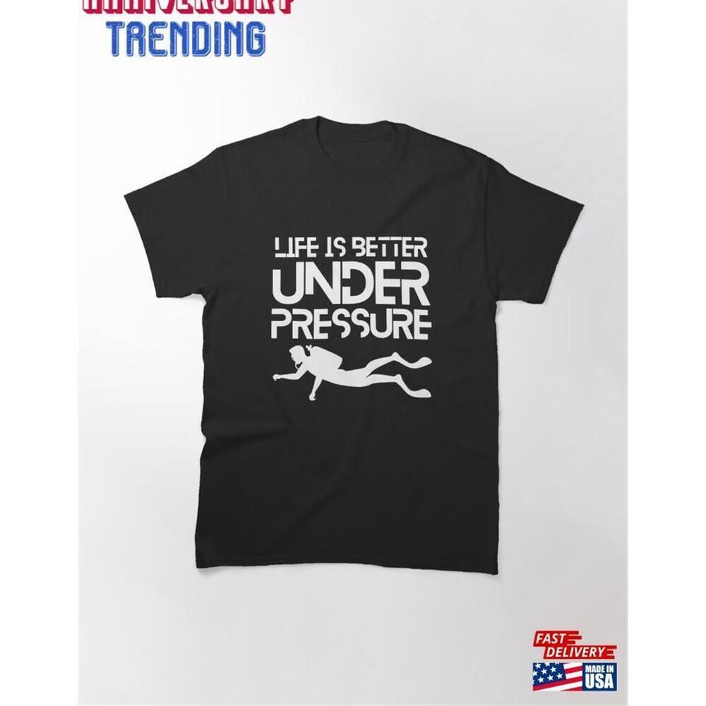 Life Is Better Under Pressure Funny Text For Diving Lover Classic Tshirt
